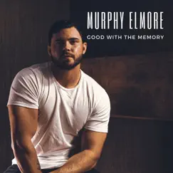 Good With the Memory - Single by Murphy Elmore album reviews, ratings, credits