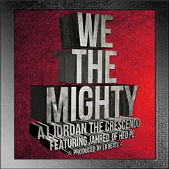 We the Mighty (feat. Jahred & (Hed) P.E.) - Single by Aj Jordan album reviews, ratings, credits