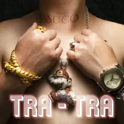 Tra Tra - Single by Suco album reviews, ratings, credits