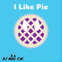 I Like Pie - Single by DJ Mike C.W. album reviews, ratings, credits