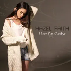 I Love You, Goodbye - Single by Hazel Faith album reviews, ratings, credits