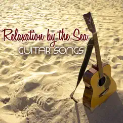 Relaxation by the Sea Guitar Songs – Soothing Nature Sounds Acoustic Guitar Music for Deep Relaxation, Wellness, Sleep & Relax by Relaxation Sounds of Nature Relaxing Guitar Music Specialists album reviews, ratings, credits