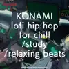KONAMI lofi hip hop for chill/study/relaxing beats album lyrics, reviews, download