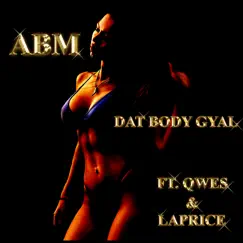 Dat Body Gyal - Single by Abm, Qwes & Laprice album reviews, ratings, credits