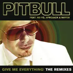 Give Me Everything (The Remixes) [feat. Ne-Yo, Afrojack & Nayer] by Pitbull album reviews, ratings, credits