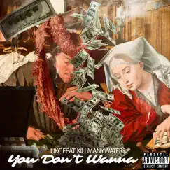 You Don't Wanna (feat. KillManyWaters) - Single by UKC album reviews, ratings, credits