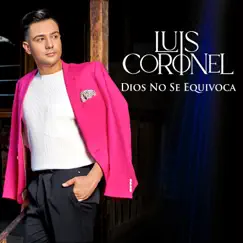 Dios No Se Equivoca - Single by Luis Coronel album reviews, ratings, credits