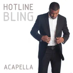 Hotline Bling (Acapella) - Single by Propellas, Curtis Clark Jr. & Sanna Hartfield album reviews, ratings, credits