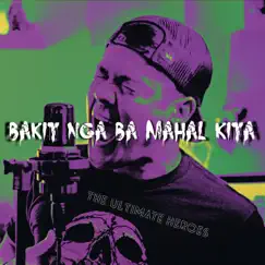 Bakit Nga Ba Mahal Kita - Single by The Ultimate Heroes album reviews, ratings, credits