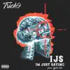 Ijs (Im Just Sayin ) - Single album lyrics, reviews, download