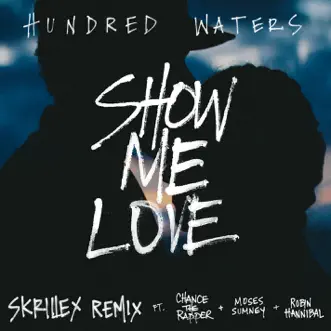 Show Me Love (feat. Chance the Rapper, Moses Sumney & Robin Hannibal) [Skrillex Remix] - Single by Hundred Waters album download