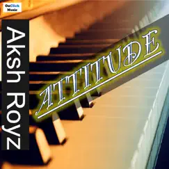 Attitude (Instrumental Electronic Piano Music) - Single by Aksh Royz album reviews, ratings, credits