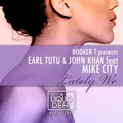 Lately We (feat. Mike City) - EP by Earl Tutu, John Khan & DJ Booker T album reviews, ratings, credits