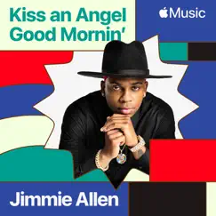 Kiss An Angel Good Mornin' - Single by Jimmie Allen album reviews, ratings, credits