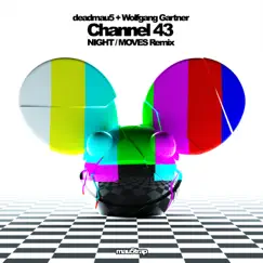Channel 43 (NIGHT / MOVES Remix) - Single by Deadmau5 & Wolfgang Gartner album reviews, ratings, credits