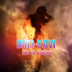 No Te Vistas - Single by DM3 & Xavi Devine album reviews, ratings, credits