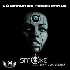 Tu Mirada Es Penetrante (feat. Black Diamond) - Single by Smoke album reviews, ratings, credits