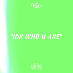Idk Who U Are - Single by 4she album reviews, ratings, credits