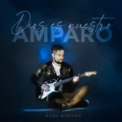 Dios Es Nuestro Amparo - Single by Elías Alarcón album reviews, ratings, credits