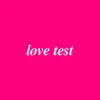 Love Test - Single album lyrics, reviews, download