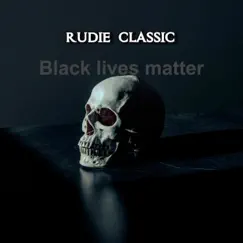 Black Lives Matter - Single by Rudie Classic album reviews, ratings, credits