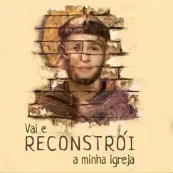 Vai E Reconstrói a Minha Igreja by Toca de Assis album reviews, ratings, credits