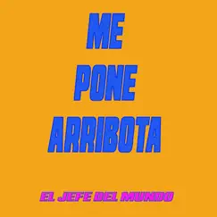 Me Pone Arribota by El Jefe Del Mundo album reviews, ratings, credits