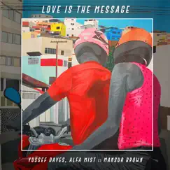 Love Is the Message (feat. Mansur Brown) - Single by Yussef Dayes & Alfa Mist album reviews, ratings, credits