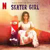 Skater Girl (Music from the Netflix Film) [feat. Sharvi Yadav, Raja Kumari, Mohd. Fazil & Keys N Krates] - Single album lyrics, reviews, download