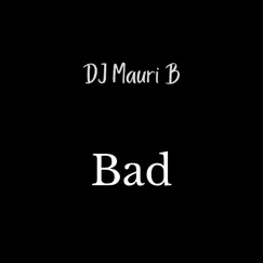 Bad - Single by DJ Mauri B album reviews, ratings, credits