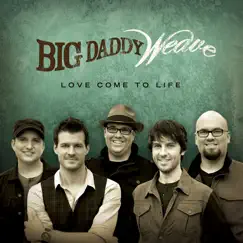 Love Come to Life by Big Daddy Weave album reviews, ratings, credits