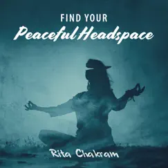 Find Your Peaceful Headspace by Rita Chakram album reviews, ratings, credits