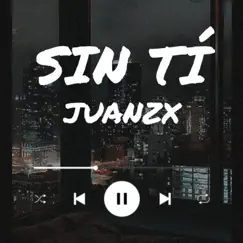 Sin tí - Single by JUANZX album reviews, ratings, credits