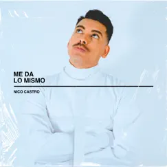Me Da Lo Mismo - Single by Nico Castro album reviews, ratings, credits