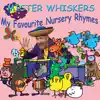 Mister Whiskers – My Favourite Nursery Rhymes album lyrics, reviews, download