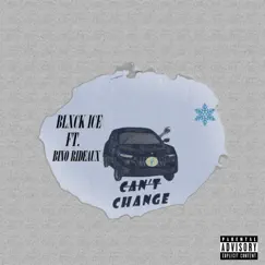Can't Change (feat. Bino Rideaux) - Single by Blxck ICE album reviews, ratings, credits
