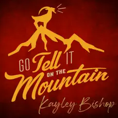 Go Tell It on the Mountain - Single by Kayley Bishop album reviews, ratings, credits