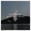 Something Better Coming (feat. Alexandria Maillot) - Single album lyrics, reviews, download