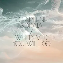 Wherever You Will Go - Single by Charlene Soraia album reviews, ratings, credits