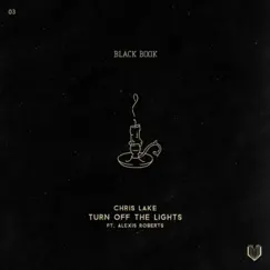 Turn off the Lights (feat. Alexis Roberts) - Single by Chris Lake album reviews, ratings, credits