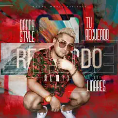 Tu Recuerdo Remix (feat. Linares) [Remix] [Remix] - Single by Danny Style album reviews, ratings, credits