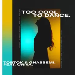 Too Cool to Dance (feat. ONIVA) - Single by Tobtok & Ghassemi album reviews, ratings, credits