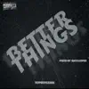 Better Things - Single album lyrics, reviews, download