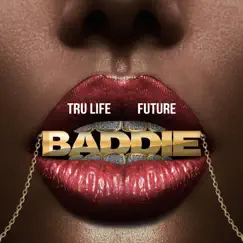 Baddie - Single by Tru Life & Future album reviews, ratings, credits