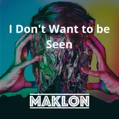 I Don't Want to be Seen - Single by Maklon album reviews, ratings, credits