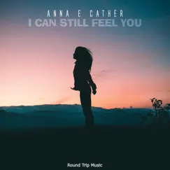 I Can Still Feel You - Single by Anna E Cather album reviews, ratings, credits