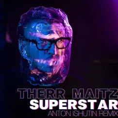 Superstar (Anton Ishutin Remix) - Single by Therr Maitz & Anton Ishutin album reviews, ratings, credits