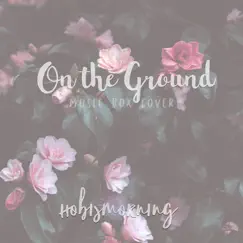 On the Ground (Music Box Cover) - Single by Hobismorning album reviews, ratings, credits