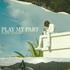 Play My Part - Single by Flipp Dinero album reviews, ratings, credits