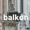Balkon - Single album lyrics, reviews, download